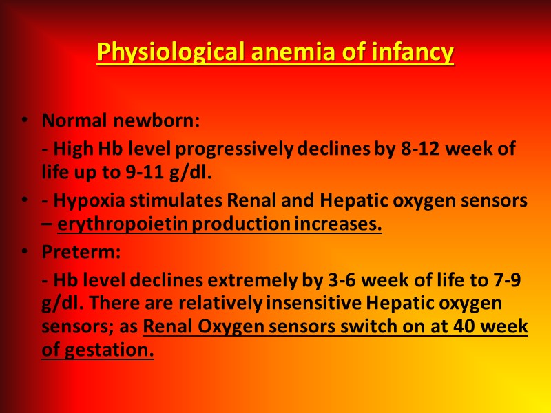 Physiological anemia of infancy Normal newborn:  - High Hb level progressively declines by